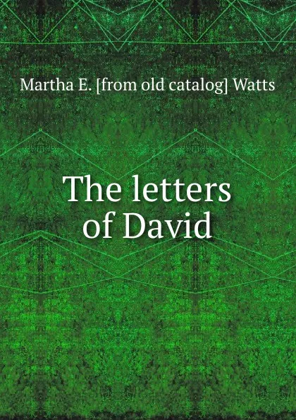 Обложка книги The letters of David, Martha E. [from old catalog] Watts