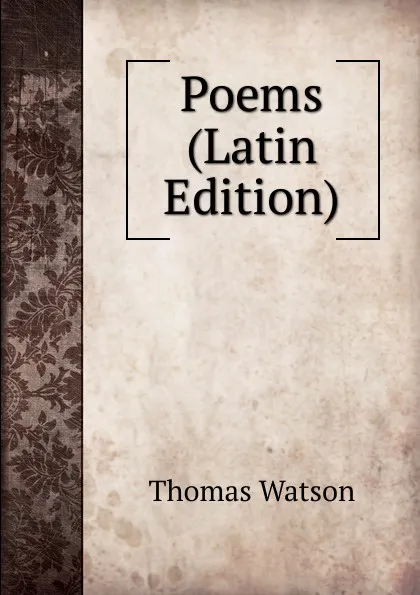 Обложка книги Poems (Latin Edition), Thomas Watson