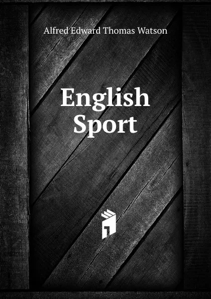 Обложка книги English Sport, Alfred Edward Thomas Watson