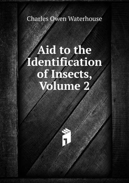 Обложка книги Aid to the Identification of Insects, Volume 2, Charles Owen Waterhouse