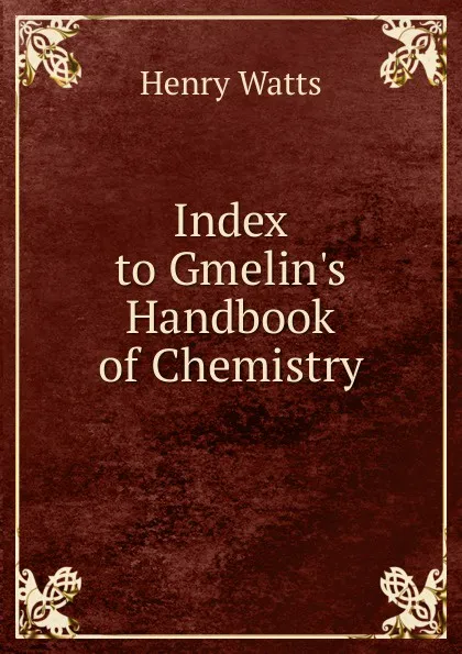 Обложка книги Index to Gmelin.s Handbook of Chemistry, Henry Watts