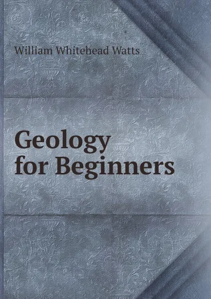 Обложка книги Geology for Beginners, William Whitehead Watts