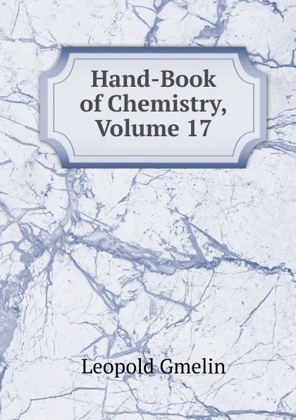 Обложка книги Hand-Book of Chemistry, Volume 17, Gmelin Leopold