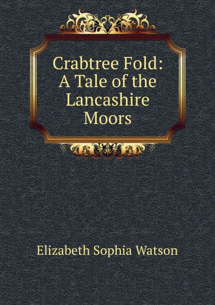 Обложка книги Crabtree Fold: A Tale of the Lancashire Moors, Elizabeth Sophia Watson