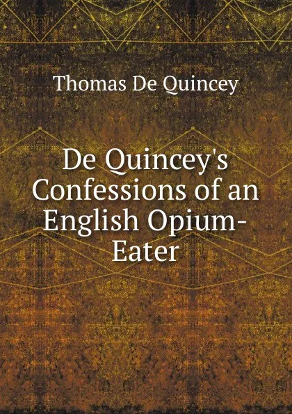 Обложка книги De Quincey.s Confessions of an English Opium-Eater, Thomas de Quincey