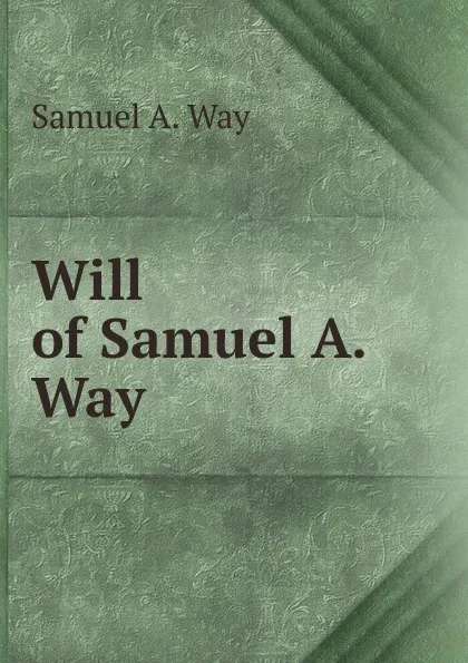 Обложка книги Will of Samuel A. Way, Samuel A. Way