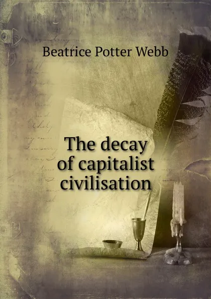 Обложка книги The decay of capitalist civilisation, Webb Beatrice Potter