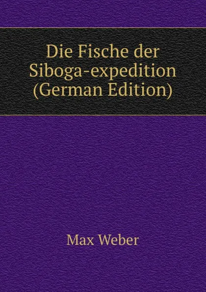 Обложка книги Die Fische der Siboga-expedition (German Edition), Max Weber