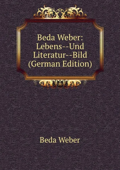 Обложка книги Beda Weber: Lebens--Und Literatur--Bild (German Edition), Beda Weber