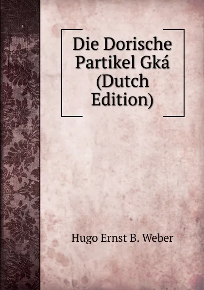 Обложка книги Die Dorische Partikel Gka (Dutch Edition), Hugo Ernst B. Weber