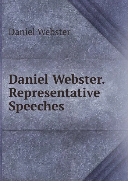 Обложка книги Daniel Webster. Representative Speeches, Daniel Webster