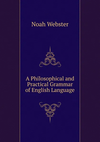 Обложка книги A Philosophical and Practical Grammar of English Language, Noah Webster