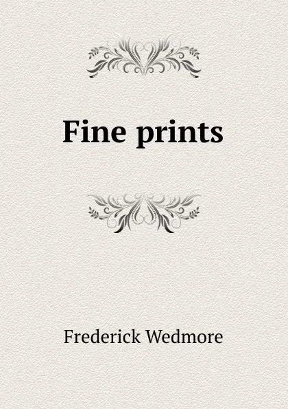 Обложка книги Fine prints, Frederick Wedmore