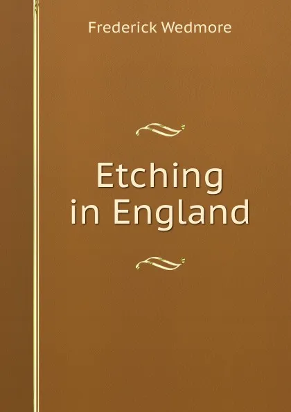 Обложка книги Etching in England, Frederick Wedmore