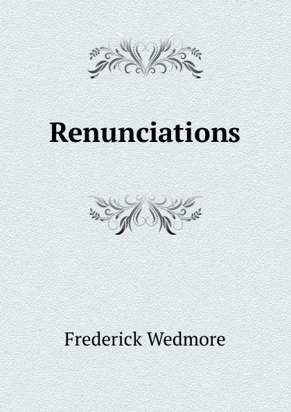 Обложка книги Renunciations, Frederick Wedmore