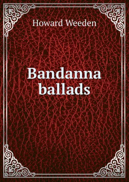 Обложка книги Bandanna ballads, Howard Weeden