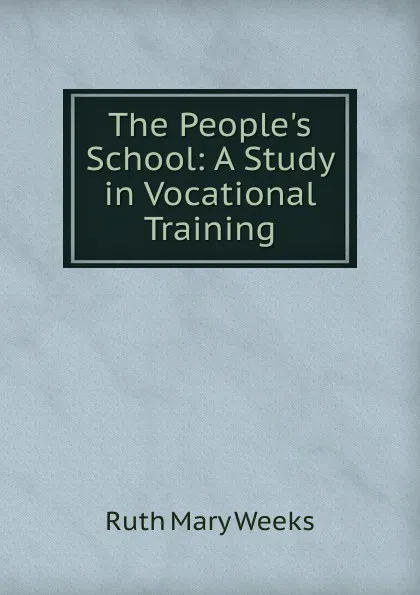 Обложка книги The People.s School: A Study in Vocational Training, Ruth Mary Weeks