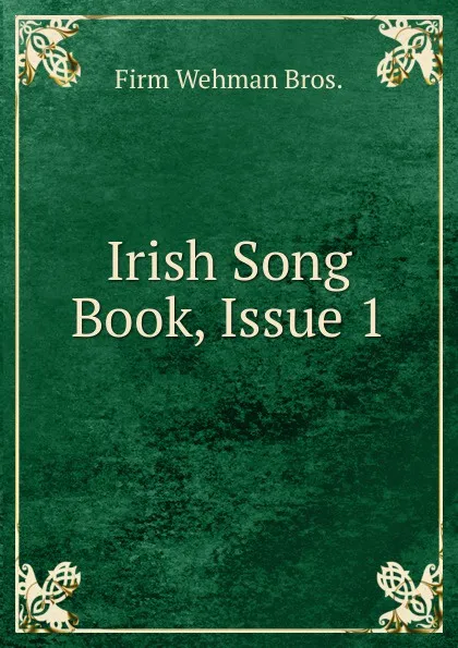 Обложка книги Irish Song Book, Issue 1, Firm Wehman Bros.