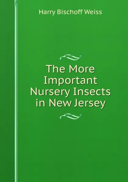 Обложка книги The More Important Nursery Insects in New Jersey, Harry Bischoff Weiss