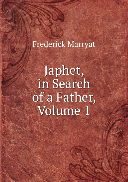 Обложка книги Japhet, in Search of a Father, Volume 1, Frederick Marryat