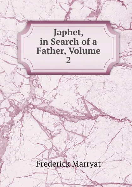 Обложка книги Japhet, in Search of a Father, Volume 2, Frederick Marryat