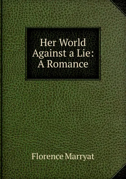 Обложка книги Her World Against a Lie: A Romance, Florence Marryat