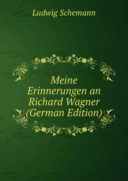 Обложка книги Meine Erinnerungen an Richard Wagner (German Edition), Ludwig Schemann