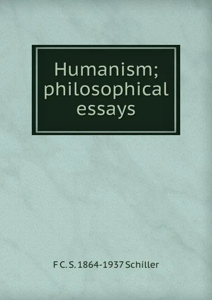 Обложка книги Humanism; philosophical essays, F C. S. 1864-1937 Schiller