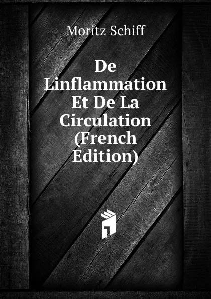 Обложка книги De Linflammation Et De La Circulation (French Edition), Moritz Schiff