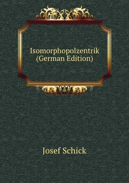 Обложка книги Isomorphopolzentrik (German Edition), Josef Schick