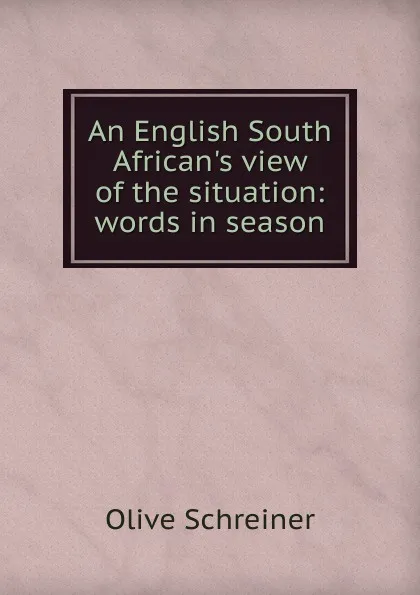 Обложка книги An English South African.s view of the situation: words in season, Olive Schreiner