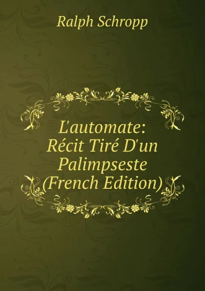 Обложка книги L.automate: Recit Tire D.un Palimpseste (French Edition), Ralph Schropp