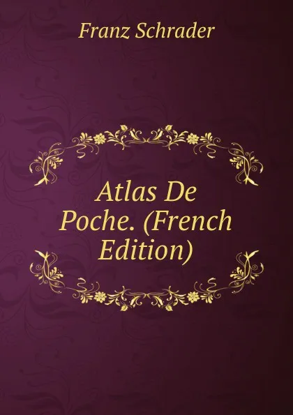 Обложка книги Atlas De Poche. (French Edition), Franz Schrader