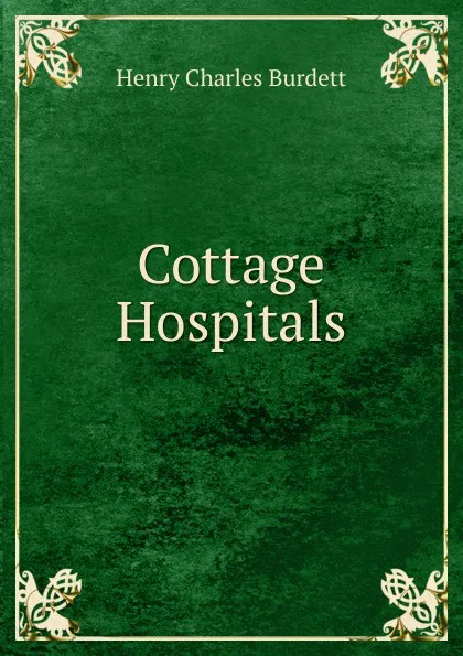 Обложка книги Cottage Hospitals, Henry Charles Burdett