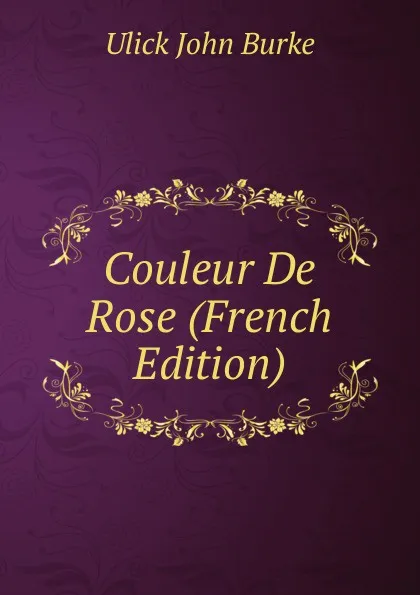 Обложка книги Couleur De Rose (French Edition), Ulick John Burke