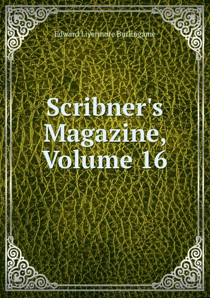 Обложка книги Scribner.s Magazine, Volume 16, Edward Livermore Burlingame