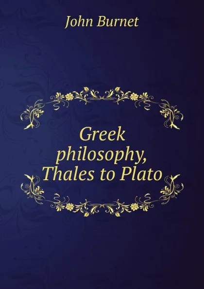 Обложка книги Greek philosophy, Thales to Plato, John Burnet