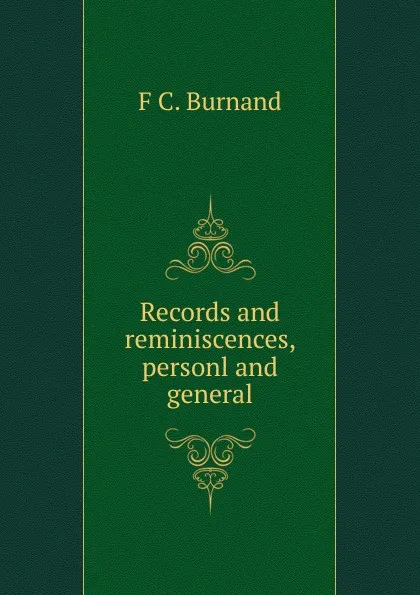 Обложка книги Records and reminiscences, personl and general, F C. Burnand