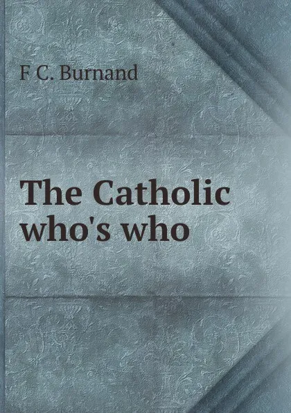 Обложка книги The Catholic who.s who, F C. Burnand