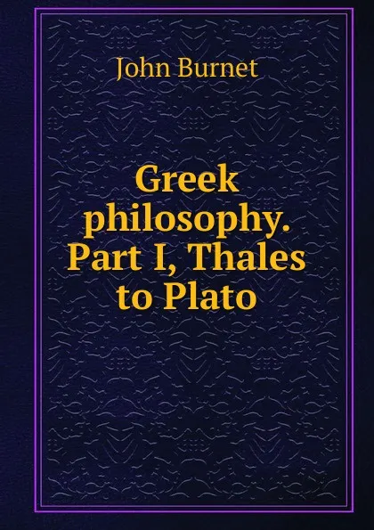 Обложка книги Greek philosophy. Part I, Thales to Plato, John Burnet