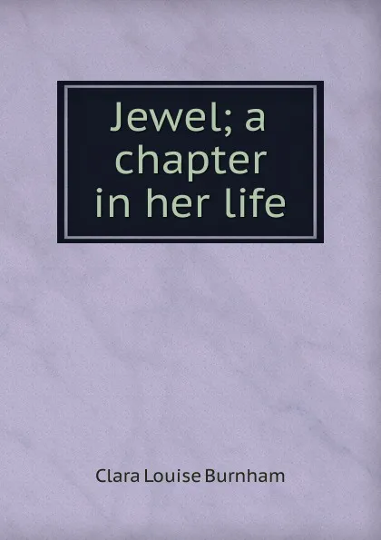 Обложка книги Jewel; a chapter in her life, Clara Louise Burnham