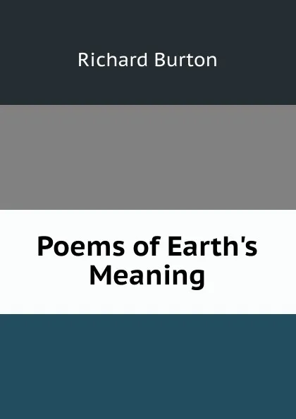 Обложка книги Poems of Earth.s Meaning, Richard Burton