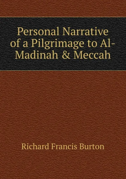 Обложка книги Personal Narrative of a Pilgrimage to Al-Madinah . Meccah, Richard Francis Burton