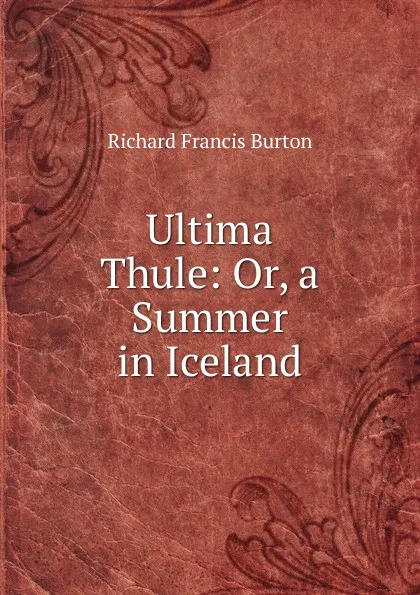 Обложка книги Ultima Thule: Or, a Summer in Iceland, Richard Francis Burton