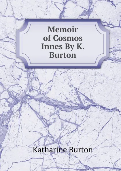 Обложка книги Memoir of Cosmos Innes By K. Burton., Katharine Burton