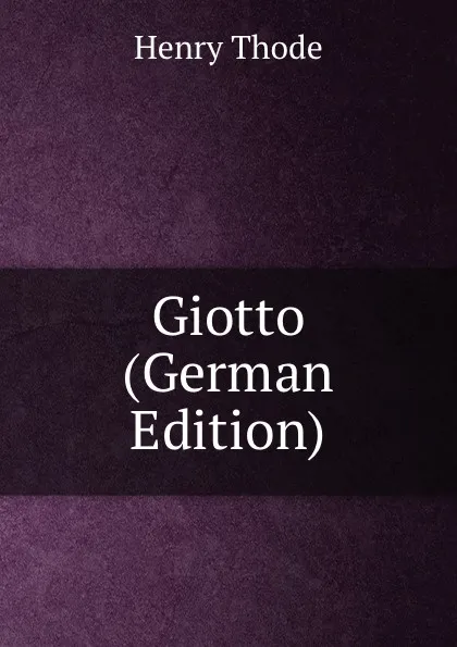 Обложка книги Giotto (German Edition), Henry Thode