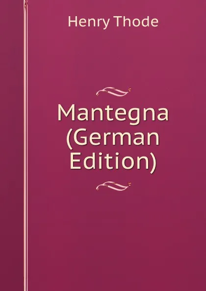 Обложка книги Mantegna (German Edition), Henry Thode