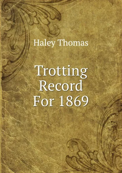 Обложка книги Trotting Record For 1869, Haley Thomas