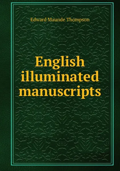 Обложка книги English illuminated manuscripts, Edward Maunde Thompson