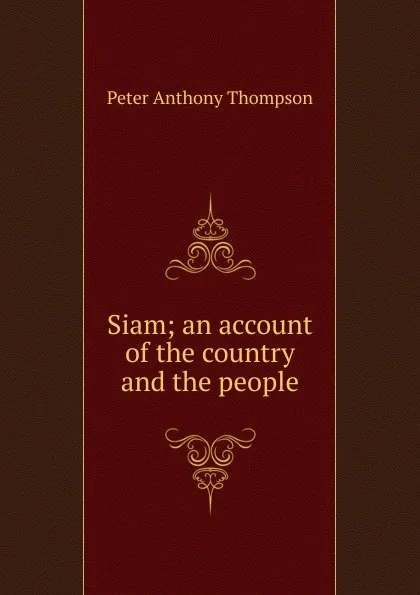 Обложка книги Siam; an account of the country and the people, Peter Anthony Thompson